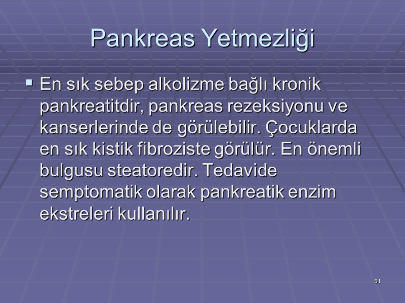 Pankreas Yetmezliği En sık sebep alkolizme bağlı kronik pankreatitdir, pankreas rezeksiyonu ve kanserlerinde de